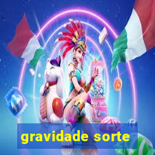 gravidade sorte